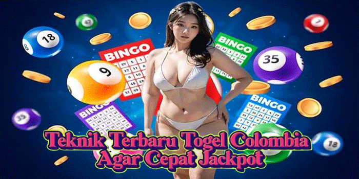 Teknik Terbaru Togel Colombia Agar Cepat Jackpot