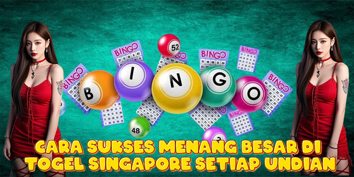 Cara Sukses Menang Besar di Togel Singapore Setiap Undian